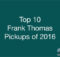 Top 10 Frank Thomas Pickups of 2016 | Ep. 88