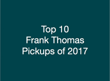 Top 10 Frank Thomas Pickups of 2017 | Ep. 153