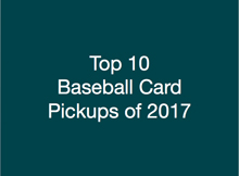 Top 10 Baseball Card Pickups of 2017 | Ep. 154