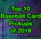 Top 10 Baseball Card Pickups of 2019 | Ep. 254