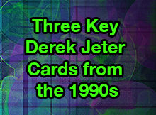 Discussing the Three Most Important Derek Jeter Cards from the 1990s that Aren’t 1/1s | Ep. 256